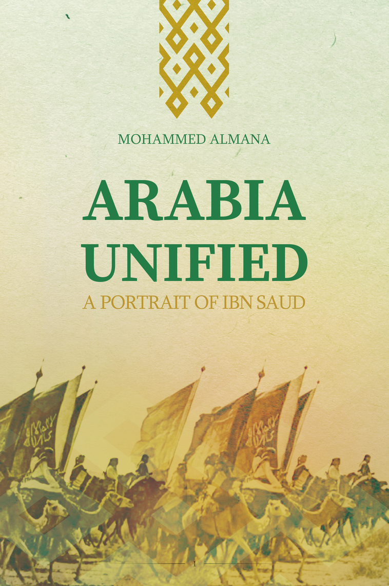 Arabia Unified A Portrait of Ibn Saud by Mohammed Al-Mana, Sr (Ebook ...