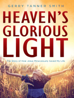Heaven's Glorious Light: The Story of How Jesus Miraculously Saved My Life