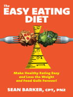 The Easy Eating Diet: Make Healthy Eating Easy and Lose the Weight and Food Guilt Forever!
