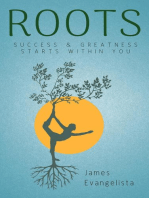 Roots: Success and Greatness Starts Within You