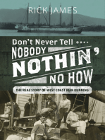 Don’t Never Tell Nobody Nothin’ No How: The Real Story of West Coast Rum Running