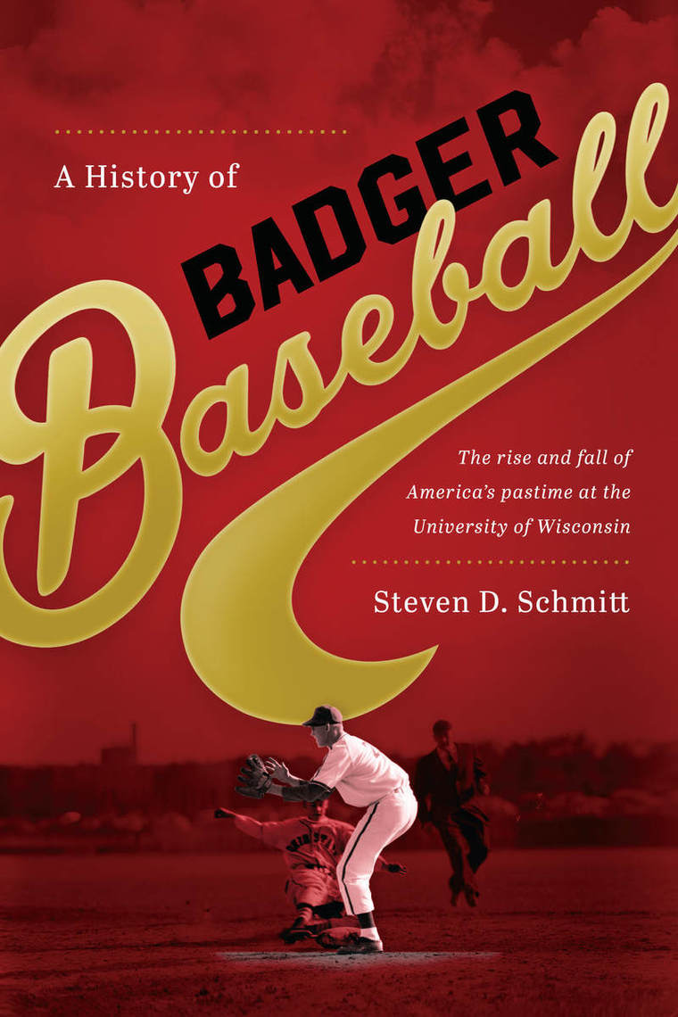 A History of Badger Baseball by Steven D