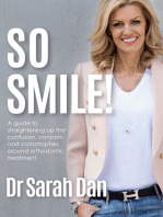 So Smile!: A Guide to Straightening Up the Confusion, Concern and Catastrophes Around Orthodontic Treatment