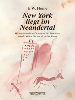 New York liegt im Neandertal: Die abenteuerliche Geschichte des Menschen von der Höhle bis zum virtuellen Raum