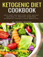 Ketogenic Diet Cookbook: Keto Diet Recipes For Lose Weight Naturally, Prevent Diseases, Eliminate Toxins & Look Beautiful