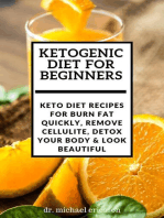 Ketogenic Diet For Beginners: Keto Diet Recipes For Burn Fat Quickly, Remove Cellulite, Detox Your Body & Look Beautiful