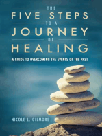 The Five Steps To A Journey Of Healing: A Guide to Overcoming the Events of the Past