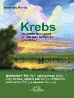 Krebs ist keine Krankheit - er will uns helfen zu überleben: Entdecken Sie den versteckten Sinn von Krebs, heilen Sie seine Ursachen und seien Sie gesünder denn je.