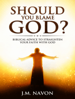 Should You Blame GOD?: Biblical Advice to Straighten Your Faith With God