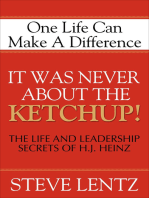 It Was Never About the Ketchup!: The Life and Leadership Secrets of H. J. Heinz