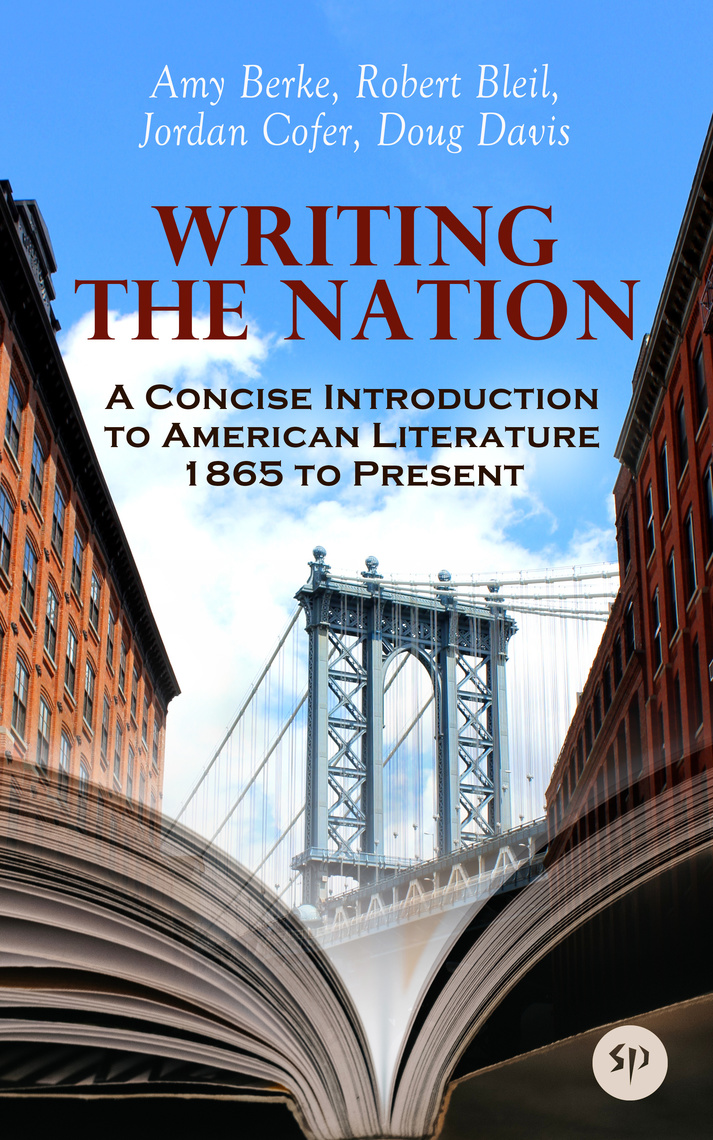 Read Writing The Nation A Concise Introduction To American Literature 1865 To Present Online By Amy Berke Robert Bleil And Jordan Cofer Books