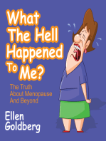 What The Hell Happened to Me?: The Truth About Menopause and Beyond: The Truth About Menopause and Beyond