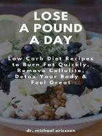Lose a Pound a Day: Low Carb Diet Recipes to Burn Fat Quickly, Remove Cellulite, Detox Your Body & Feel Great