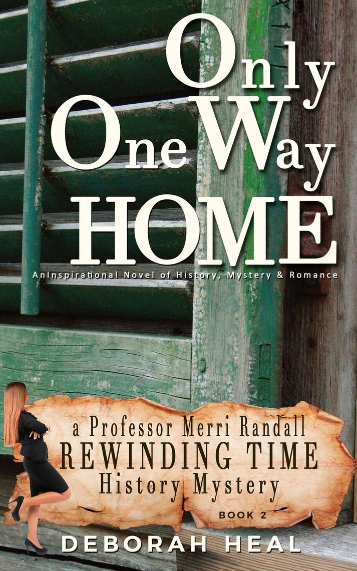 Only One Way Home: An Inspirational Novel of History, Mystery & Romance ...