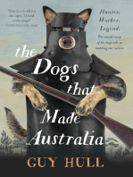 The Dogs that Made Australia: The fascinating untold story of the dog's role in building a nation from the Whitely Award winning author of The Ferals That Ate Australia