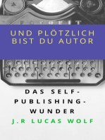 Und plötzlich bist du Autor: Das Self-Publishing-Wunder