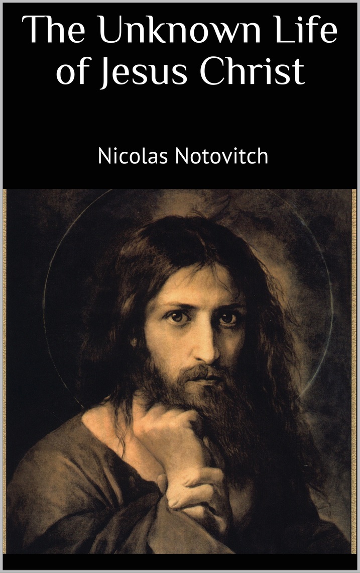 The Unknown Life of Jesus Christ by Nicolas Notovitch - Ebook | Everand