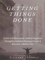 Getting Things Done: Build Self-Discipline, Defeat Negative Thoughts, Achieve Personal Goals & Become a Better You