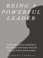 Being a Powerful Leader: Build Self-Control, Ged Rid of Worrying & Self Doubt, Find Life Purpose & Be a Great Leader