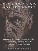 Self-Confidence For Beginners: Master Self-Esteem, Beat Depression & Insecurity, Develop Powerful Habits & Change Your Life