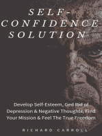 Self-Confidence Solution: Develop Self-Esteem, Ged Rid of Depression & Negative Thoughts, Find Your Mission & Feel The True Freedom