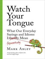 Watch Your Tongue: What Our Everyday Sayings and Idioms Figuratively Mean