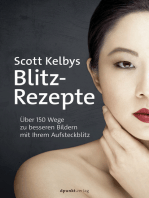 Scott Kelbys Blitz-Rezepte: Über 150 Wege zu besseren Bildern mit Ihrem Aufsteckblitz