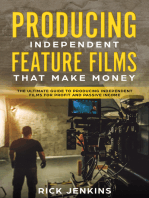 Producing Independent Feature Films That Make Money: The Ultimate Guide to Producing Independent Films for Profit and Passive Income