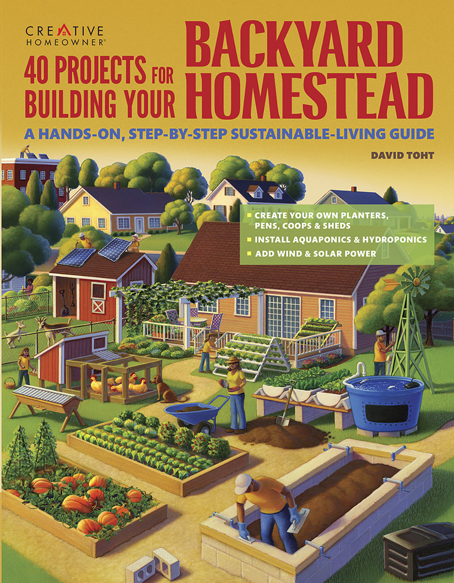 40 Projects for Building Your Backyard Homestead by David Toht - Ebook |  Scribd