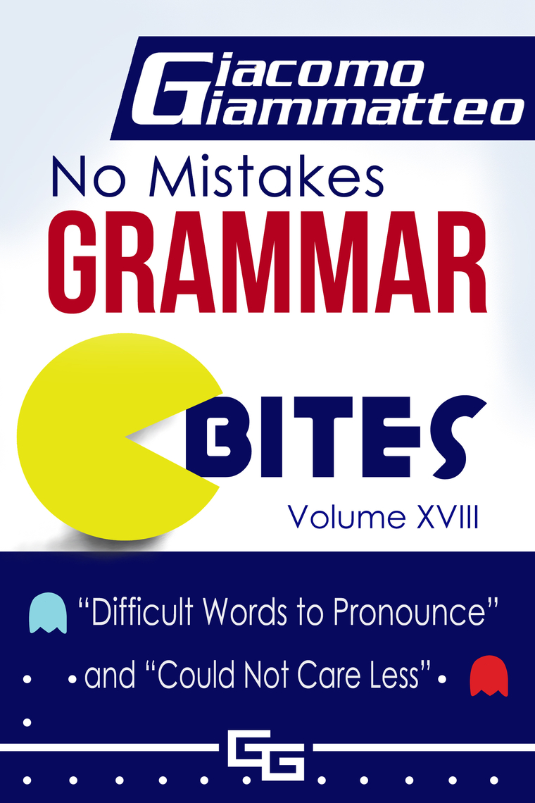 No Mistakes Grammar Bites Volume XVIII, “Words Difficult to Pronounce ...