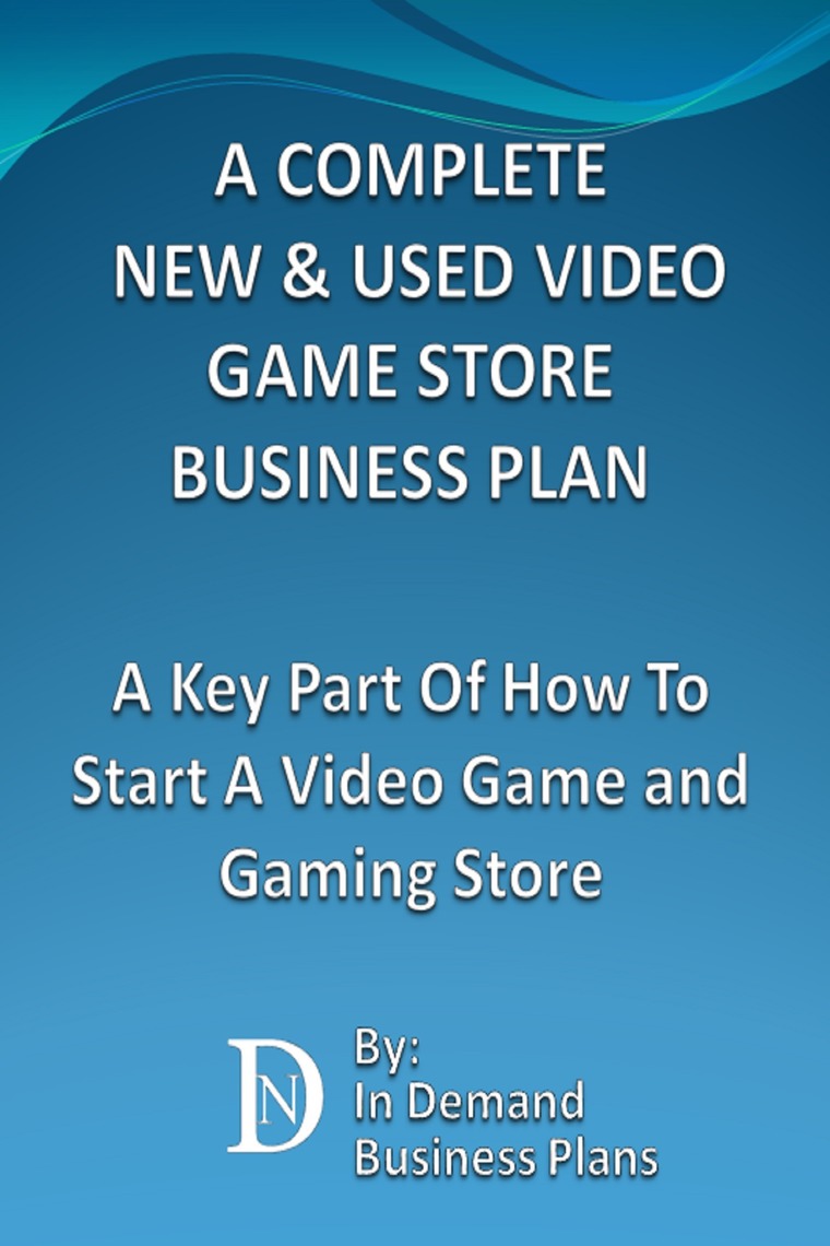 A Complete New & Used Video Game Store Business Plan A Key Part Of How