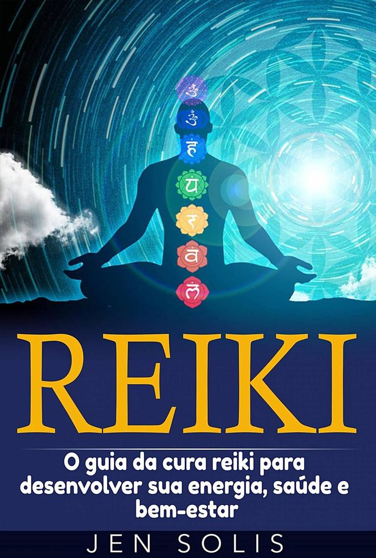Leia Reiki O Guia Da Cura Reiki Para Desenvolver Sua Energia Saude E Bem Estar On Line De Jen Solis Livros