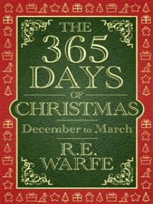 Read The 365 Days Of Christmas April To July Part 2 Online By R E Warfe Books