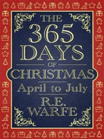 The 365 Days Of Christmas April To July Part 2 By R E Warfe Ebook Scribd