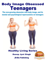Body Image Obsessed Teenagers: The Ever-growing Obsession with Body Image, and Its Mental and Psychological Repercussions on Teenagers