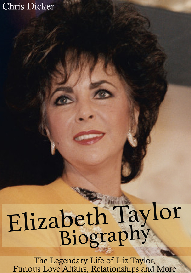 Elizabeth Taylor Biography: The Legendary Life of Liz Taylor, Furious Love Affairs