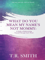 What Do You Mean My Name's Not Mommy: A Guide to Rediscovering Yourself through God's Word