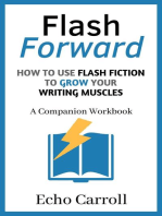 Flash Forward How to use Flash Fiction to Grow Your Writing Muscles: A Companion Workbook