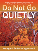 Do Not Go Quietly: A Guide to Living Consciously and Aging Wisely for People Who Weren't Born Yesterday