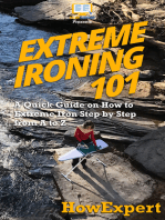 Extreme Ironing 101: A Quick Guide on How to Extreme Iron Step by Step from A to Z