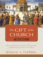 The Gift of the Church: Volume 1 - How the Catholic Church Transformed the History and Soul of the West