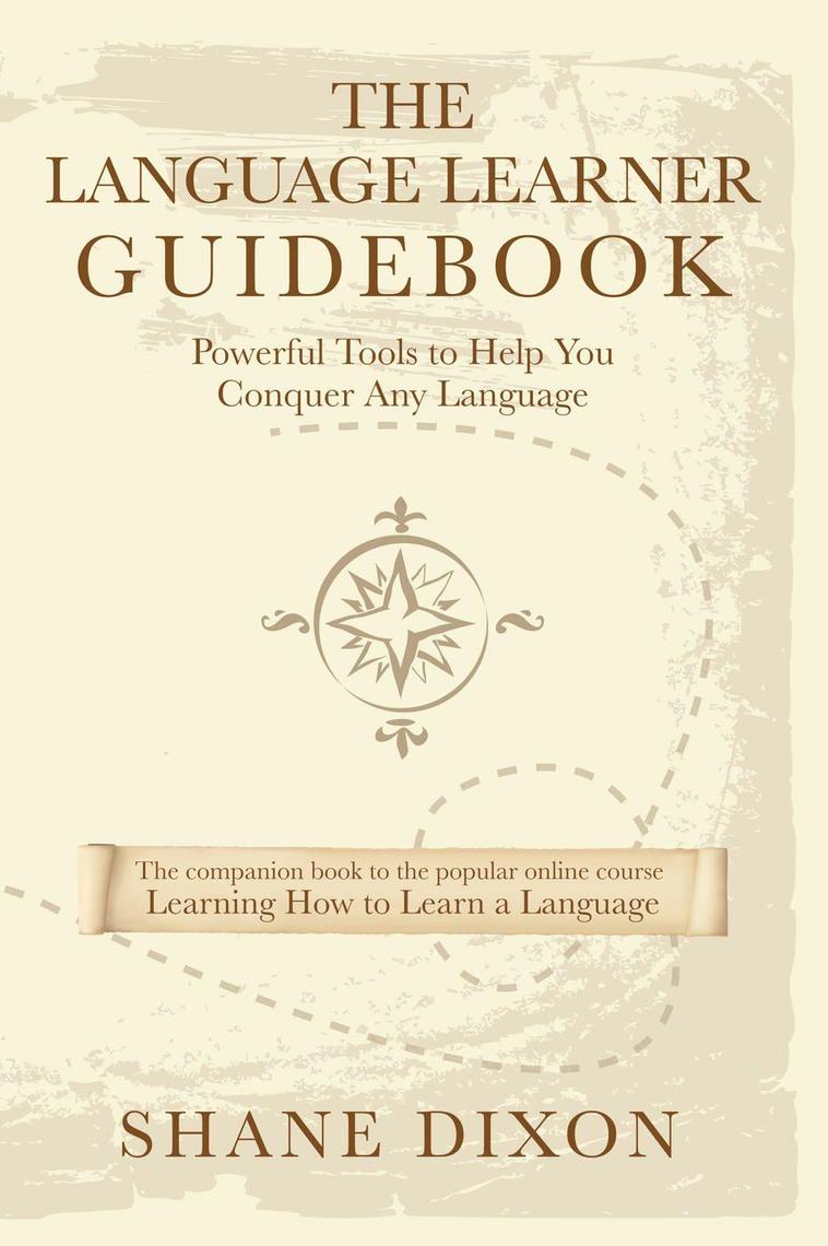 The Language Learner Guidebook: Powerful Tools to Help You Conquer Any ...