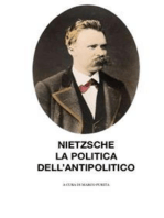 Nietzsche, la politica dell'antipolitico