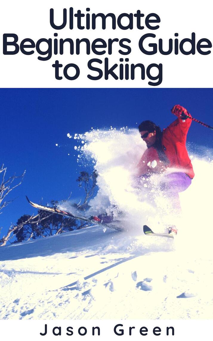 Ultimate Beginners Guide to Skiing by Jason Green (Ebook) - Read free ...
