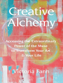 Creative Alchemy: Accessing the Extraordinary Power of the Muse to Transform Your Art & Your Life