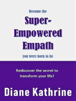 Become The Super-Empowered Empath You Were Born To Be... Rediscover the Secret to Transform your Life!