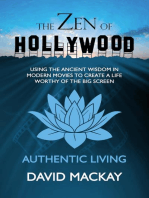 The Zen of Hollywood: Using the Ancient Wisdom in Modern Movies to Create a Life Worthy of the Big Screen. Authentic Living.: A Manual for Life, #1