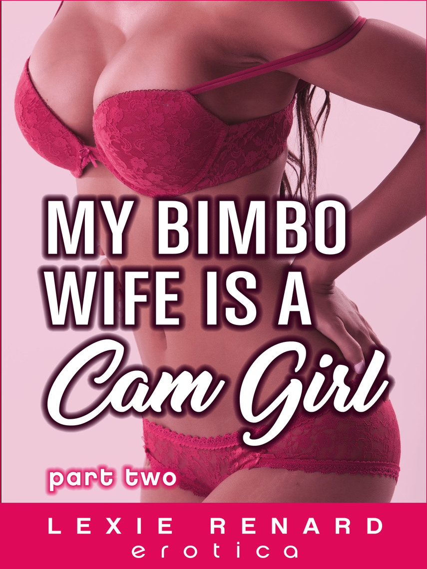 My Bimbo Wife is a Cam Girl Part 2 by Lexie Renard picture
