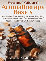 Essential Oils and Aromatherapy Basics: Your Ultimate Guide to Getting Started and Safely Using Essential Oils to Beat Stress, Cure Your Ailments, Boost Your Mood, and Provide Emotional Wellbeing