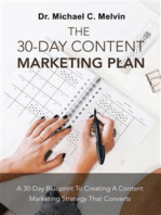 The 30 Day Content Marketing Plan: A 30 Day Blueprint To Creating A Content Marketing Strategy That Converts